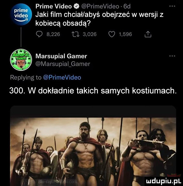 prime video o primevideo  d jaki ﬁlm chciał abyś obejrzeć w wersji z kobiecą obsadą o       d             marsupial gamer marsupialgamer replying to primevideo    . w dokładnie takich samych kostiumach. abakankami a