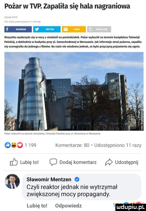 pożar w tvp. zapaliła się hala nagraniowa wslyslko wydanym się w nocy x mam. na poniedzialek. van wydm na ufnie kompleksu yelewilil ma a dukladme w nuaynnu vi zy ul samuhodowei. wmuwz. a mam  e mi pożarna uwm się umma do innnego   mmmm m rwie i. mmm  mm in wba pnymyną pqzwimia się gm usd       komentarze    udostępmono h razy lubię to dodaj komentarz udostępnij sławomir mentzen o czyli reaktorjednak nie wytrzymał zwiększonej mocy propagandy. lubię to odpowiedz  mm