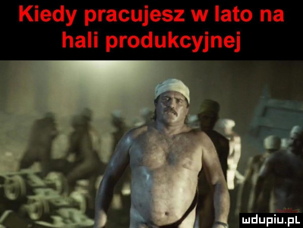 kiedy pracujesz w lato na hali produkcyjnej