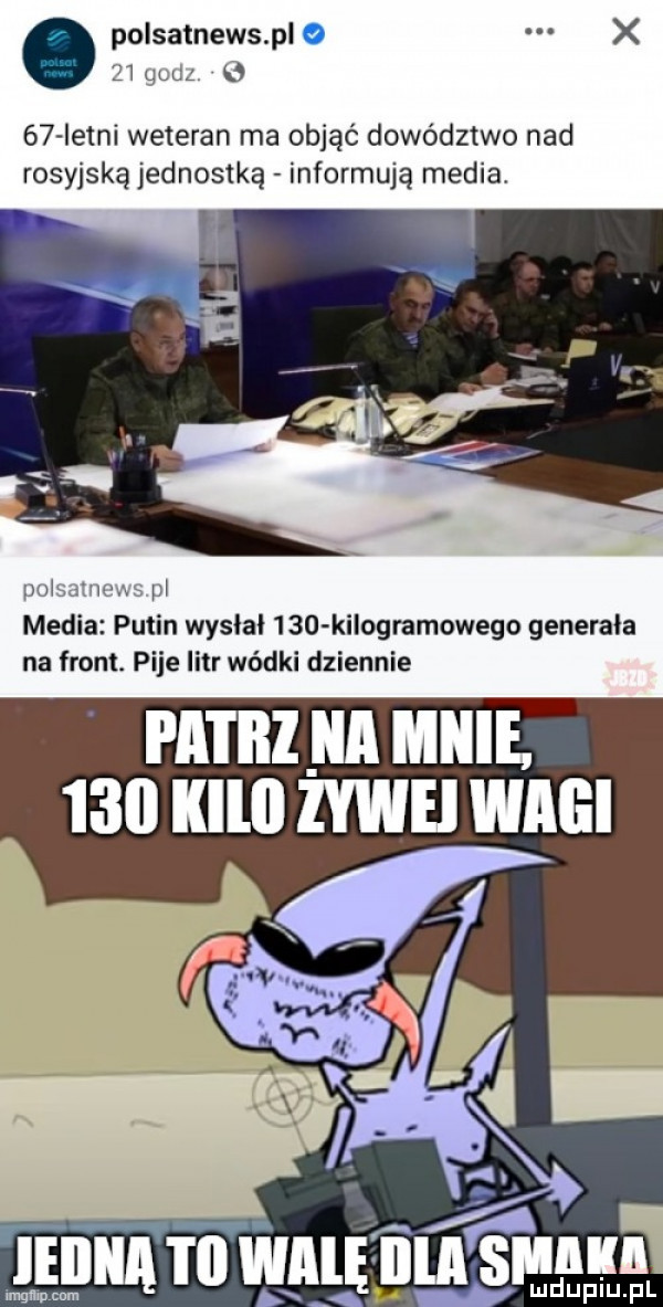 polsatnewspl o x    uuu a    istni weteran ma objąć dowództwo nad rosyjską jednostką informują media. r wi w. pi media putin wysłał     kilogramowego generała na front. pije litr wódki dziennie i a i ibl ica mnie     illlll iywei wagi
