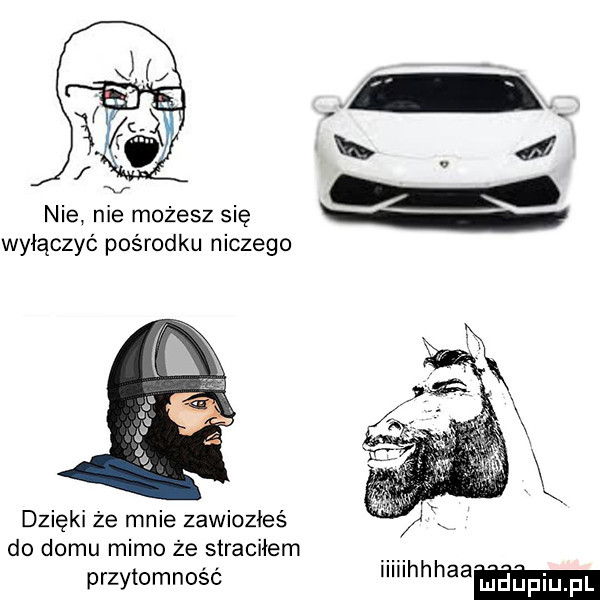 bud nie nie możesz się wyłączyć pośrodku niczego dzięki że mnie zawiozłeś do domu mimo że straciłem przytomność iiiiihhhaa