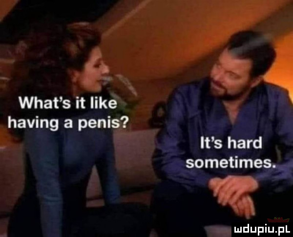 wiat s it like haking a penis it s hord sometimes. abakankami i w