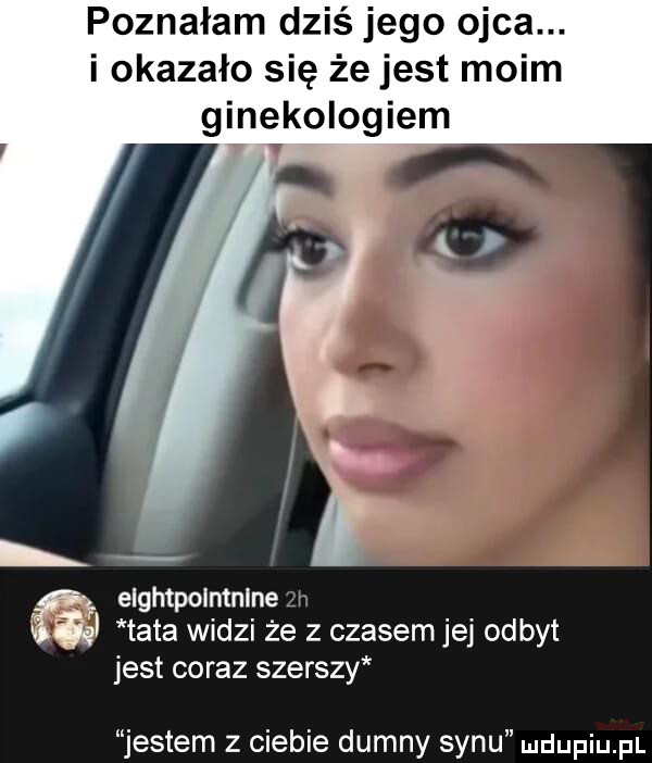 poznałam dziś jego ojca. i okazało się że jest moim ginekologiem ﬂ elghtpolmnlne. i  tata widzi że z czasem jej odbyt jest coraz szerszy jestem z ciebie dumny synu