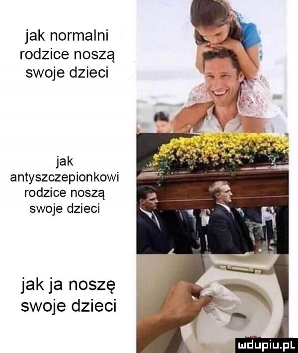 jak normalni rodzice noszą swoje dzieci jak antyszczepion kawi rodzice noszą swoje dzieci jak ja noszę swoje dzieci mduupiupl