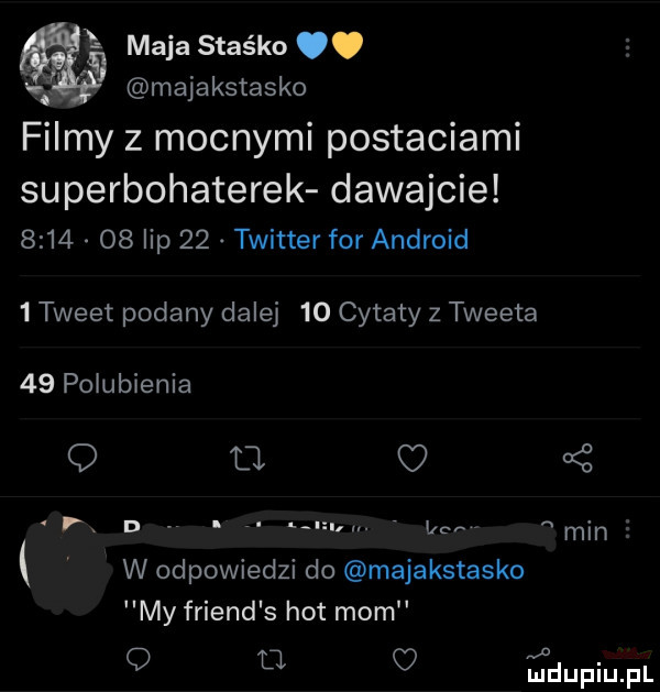 maja staśko. majakstasko filmy z mocnymi postaciami superbohaterek dawajcie         lip    twitter for android   tweet podany dalej    cytaty z tweeta    polubienia q d. o   x n. abakankami. abakankami lew mini w odpowiedzi do majakstasko my friend s hot mam q u o dupiupl