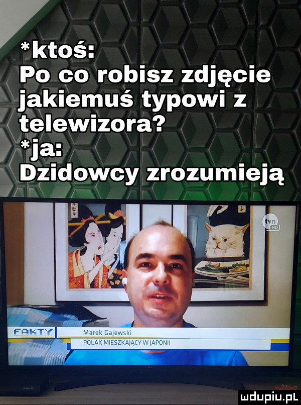 i ktoś po co robisz zdjęcie jakiemuś typowi z telewizora ia fidzidowcy zrozumieją