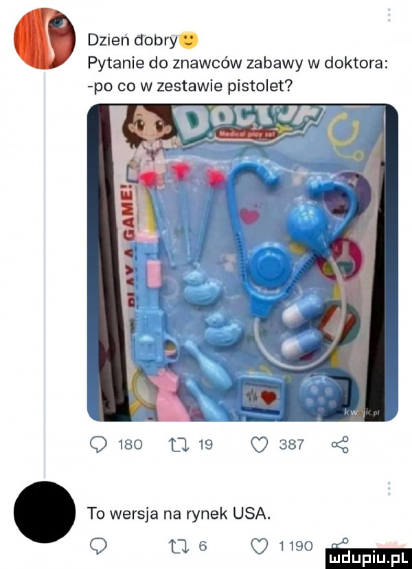 dzień dobry. pytanie do znawców zabawy w doktora po co w zestawie pistolet q     t l    o    . to wersja na rynek usa. q as ongoﬁmm