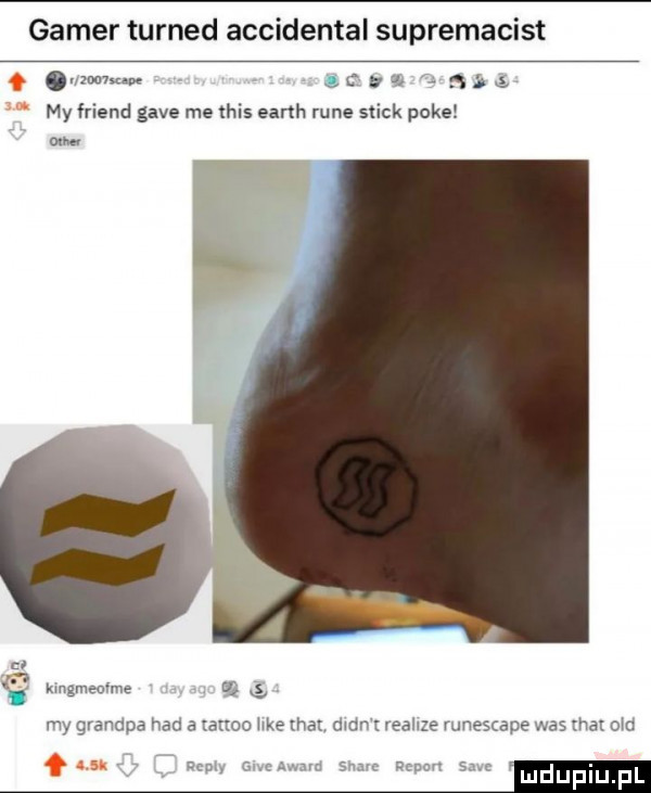 gamer turned accidental supremacist.  v montane. c e     ż my friend gace me tais earth rune slick pomel cm