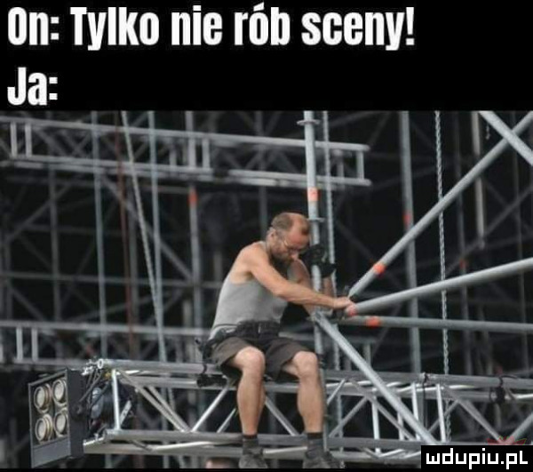 un tylko nie rób sceny