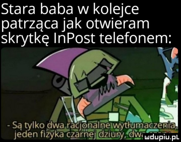 stara baba w kolejce patrząca jak otwieram skrytkę impost telefonem   v ma  x. abakankami. h są tylko dwgąjggalmęlwytłąma eeegt jeden fidyka cernśjęląwrśy vs mru iu pl