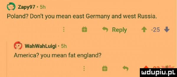 o hey    h poland don t y-u mian east germany and west russia. e  repry ł    ł wahwahluigi sn ameriga y-u mian fat england mm