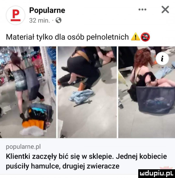 popularne x    min materiał tylko dla osób pełnoletnich popularne pl klientki zaczęły bić się w sklepie. jednej kobiecie puściły hamulce drugiej zwieracze