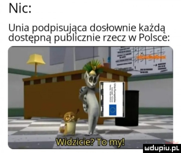 nic unia podpisująca dosłownie każdą dostępną publicznie rzecz w polsce
