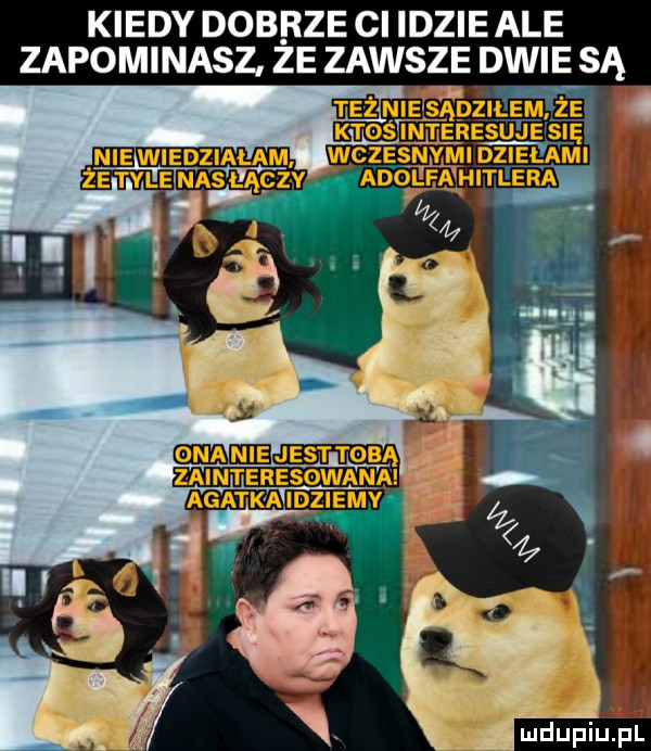 kiedy dobrze ci idzie ale zapominasz że zawsze dwie są