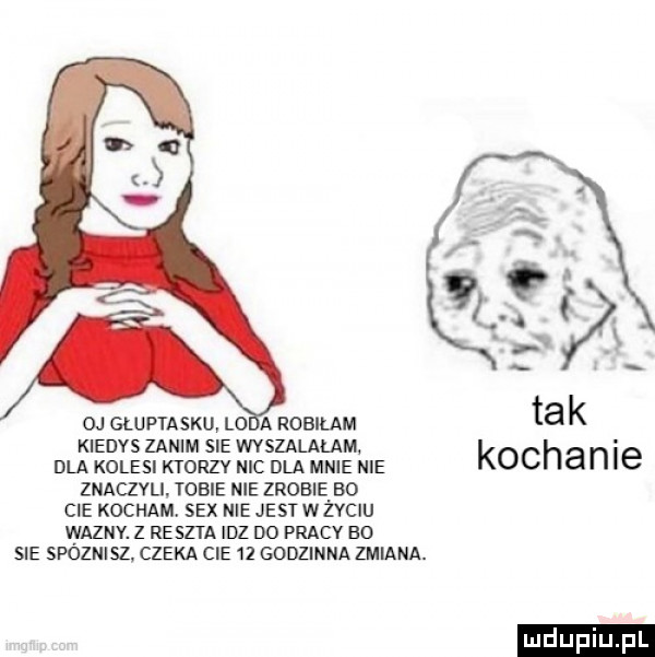oj gluptasku lwia robiłam kiedys zanim sie wyszalałam. dla kolesi ktorzy mc dla mnie nie kochance zuaczvu tobie nie mian bo cna kocham. sex nie jest w zvcuu vyaznv. z reszta idz do pracy bo sie spoznisz. czeka cie    godzinna zmiana