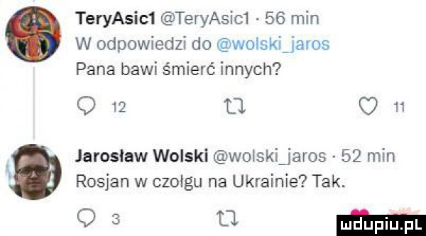 teryasic  teryasim    min w odpowiedzi do wolski jaros pana bawi śmierć innych o    tj    jarosław wolski woiskijaros    min   rosjan w czołgu na ukrainie tak. os    mm