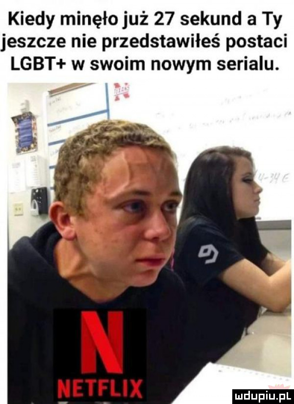 kiedy minęło już    sekund a ty jeszcze nie przedstawiłeś postaci lgbt w swoim nowym serialu. netflix
