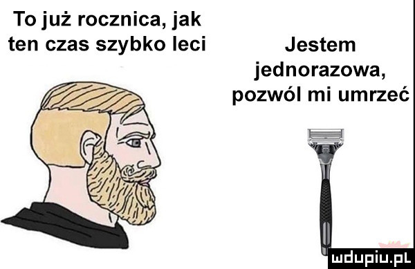 to już rocznica jak ten czas szybko leci jestem jednorazowa pozwól mi umrzeć