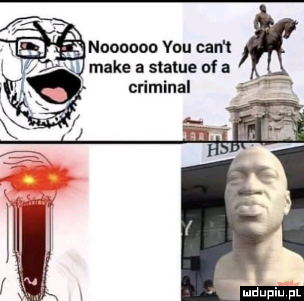 noooooo y-u cen t make a statue of a criminal