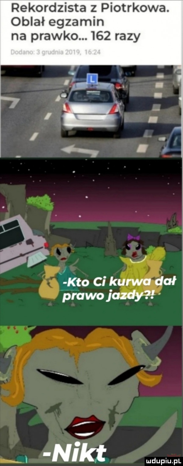 rekordzista z piotrkowa. oblał egzamin na prawko.     razy n kt