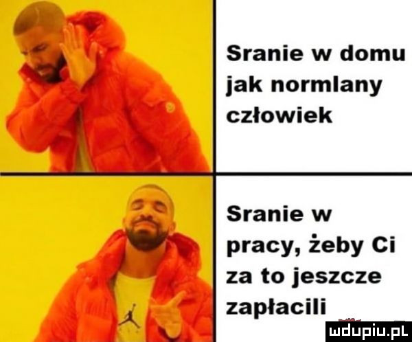 sranie w domu jak normlany czlowiek sranie w g pracy żeby ci za to jeszcze zapłacili