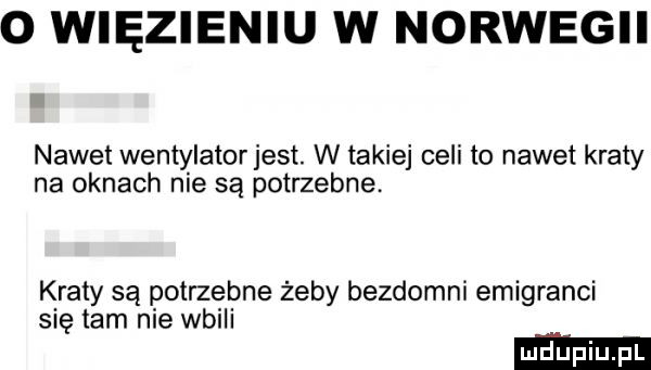 o więzieniu w norwegii nawet wentylator jest. w takiej celi to nawet kraty na oknach nie są potrzebne. kraty są potrzebne żeby bezdomni emigranci się tam nie wbili