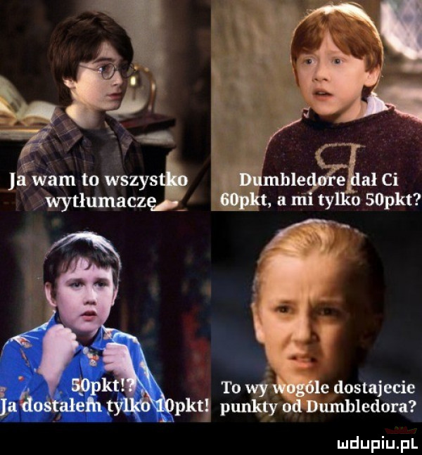 ą wam to wszys wmhlemgiżgał ci wytłumacz mru a mity o   pkt a to wy le dostajecie pkt punkty nd dumbledora