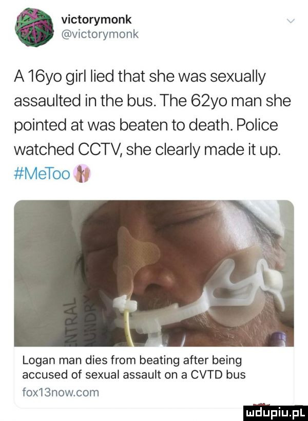 victorymonk victorymonk a   yo gill lind trat sie was sexually assaulted in tee bus. tee   yo man sie printed at was beaten to death police watched cctv sie clearly made it up. lvletoo ﬂ logan man dres from beating after being accused of sexual assault on a cvtd bus fox  now com