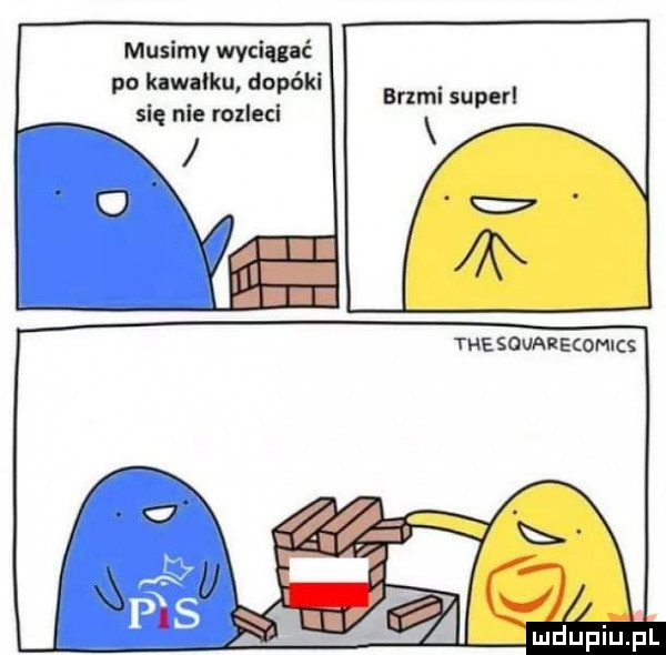 musimy wyciągać po klwalku dopóki się nie rozleci brzmi superl