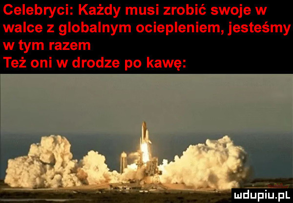 celebryci każdy musi zrobić swoje w walce z globalnym ociepleniem jesteśmy w tym razem też oni w drodze po kawę de inupl