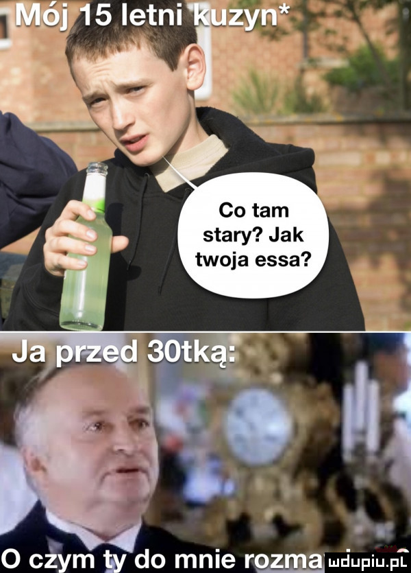 stary jak twoja easa o cnym y do mnie rozm gulciupiupt