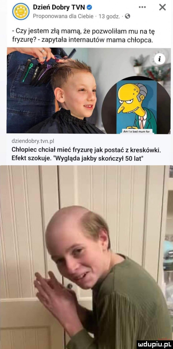dzień dobry tvn   x proponowana ma cas me    godz   czyjestem złą marną ze pozwoliłam mu na tę fryzurę zapytała internautów mama chłopca. dzwendobry tvn pł chlopiec chcial mieć fryzurę jak postać z kreskówki. efekt szokuje wygląda jakby skończył    lat mdupiupl