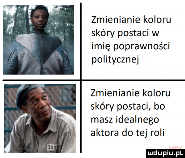 zmienianie koloru skóry postaci w imię poprawności politycznej zmienianie koloru skóry postaci bo masz idealnego aktora do tej roli ludu iu. l