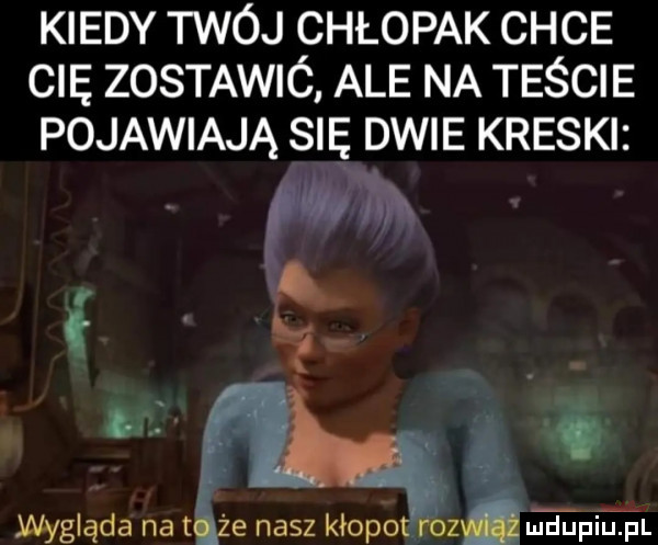 kiedy twój chłopak chce cię zostawió ale na teście pojawiają się dwie kreski fm ma a g s. ó wygląda nat e nasz kłopot róznmpięl