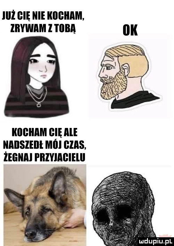 iiiż he nie kdgiiam ziiywam l i inba kiibiiam ﬂ ale iaiisieiii mall czas. zegnai pbiyiagieiii