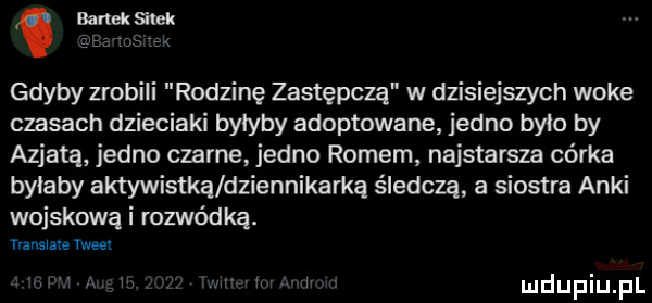 baneksilek   gdyby zrobili rodzinę zastępcza w dzisiejszych woke czasach dzieciaki bylyby adoptowane jedno bylo by azjata jedno czarne jedno romem najstarsza córka byłaby aktywistką dziennikarką śledcza a siostra anki wojskową i rozwódką. ernsiaie tweet