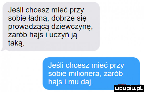 jeśli chcesz mieć przy sobie ładną dobrze się prowadzącą dziewczynę zarób hajs i uczyń ją taką