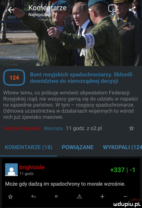 bunt rosyjskich spadochroniarzy. skłonili dowództwo do nierozsądnej decyzji wbrew temu co próbuje wmówić obywatelom federacji rosyjskiej rząd nie wszyscy garną się do udziału w napaści na sąsiednie państwa w tym rosyjscy spadochroniarze. odmowa uczestnictwa w działaniach wojennych to wśród nich już zjawisko masowe. kapitantorpedal europa    godzzolpl komentarze    powiązane wykopali     brightside    godz.     i   może gdy dadza im spadochrony to morale wzrośnie. if      a ludupiu pl