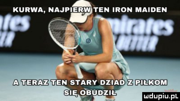 kurwa najpierw ten iron maizen x aegee ten star y dni ad z piłkom s ę  mm