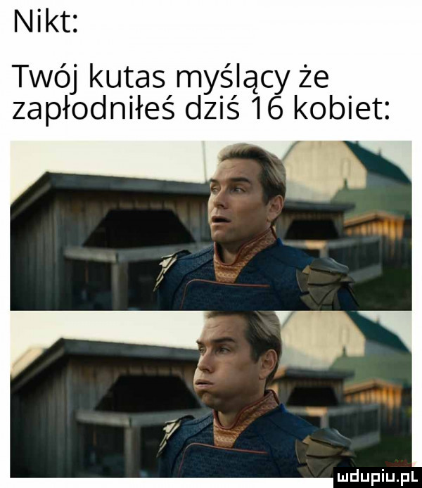 nikt twój kutas myślący ze zapłodniłeś dziś    kobiet
