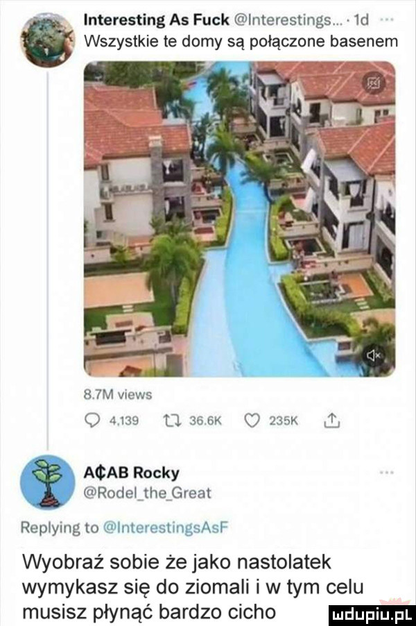 interesting as funk imerestings.  d wszystkie te domy są połączone basenem bam views o           k o    k arab rocky rod eiitheigreat repiymgto ml im qu wyobraź sobie że jako nastolatek wymykasz się do ziomali i w tym celu musisz płynąć bardzo cicho