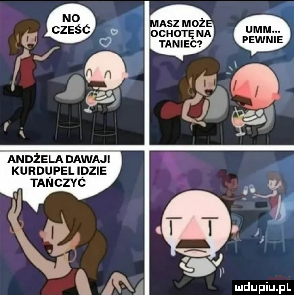 andżela dawaj kurdupel idzie tanczyc