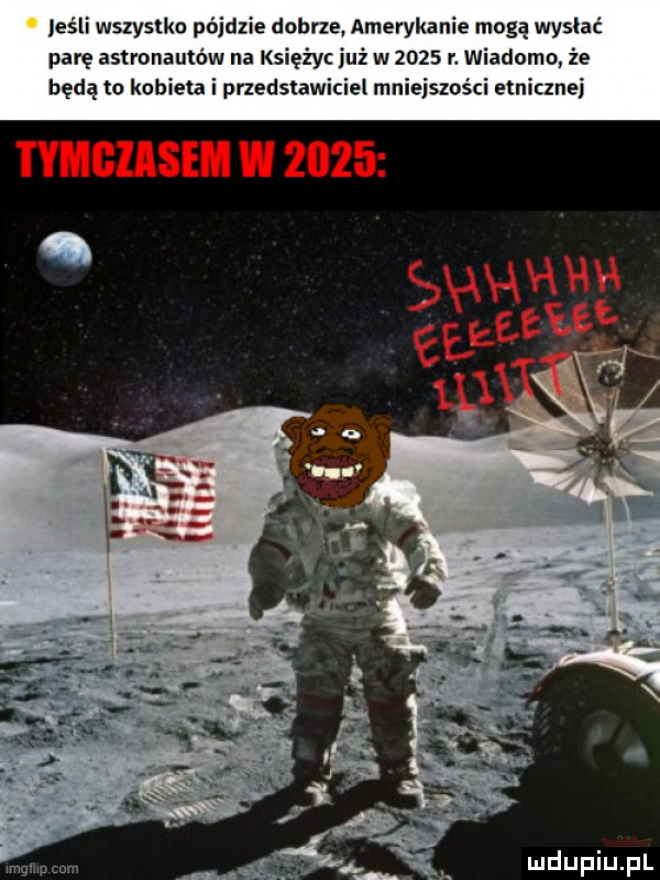 jeśli wszystko pójdzie dobrze amerykanie mogę wysłać parę astronautów na księżyc już w      r wiadomo że będą to kobieta i przedstawiciel mniejszości etnicznej