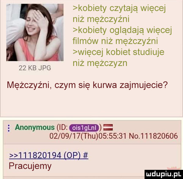 kobiety czytają więcej niż mężczyźni kobiety oglądają więcej filmów niż mężczyźni więcej kobiet studiuje niż mężczyzn    kb jpg mężczyźni czym się kurwa zajmujecie   anonymous id          rpu          no                      p pracujemy ludu iu. l