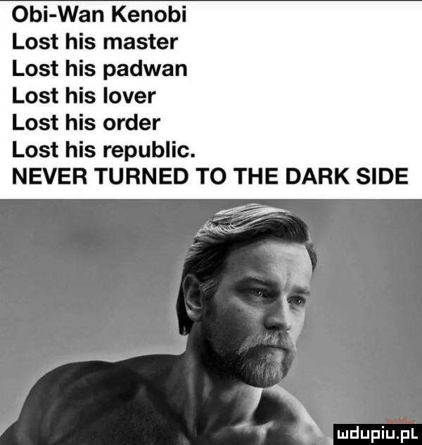 obi wan kenowi list his master list his padwan list his lover list his order list his republic. neper turned to tee dirk sade