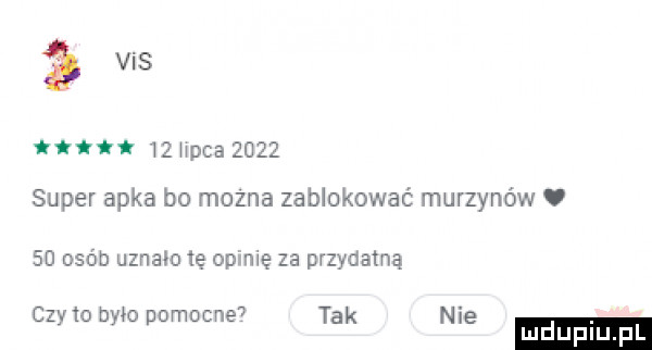 vis wz m-ca      super apka bo mozna zablokować murzynów    osób uznało  e op me za przydatną czelo było pomocne  tak nie
