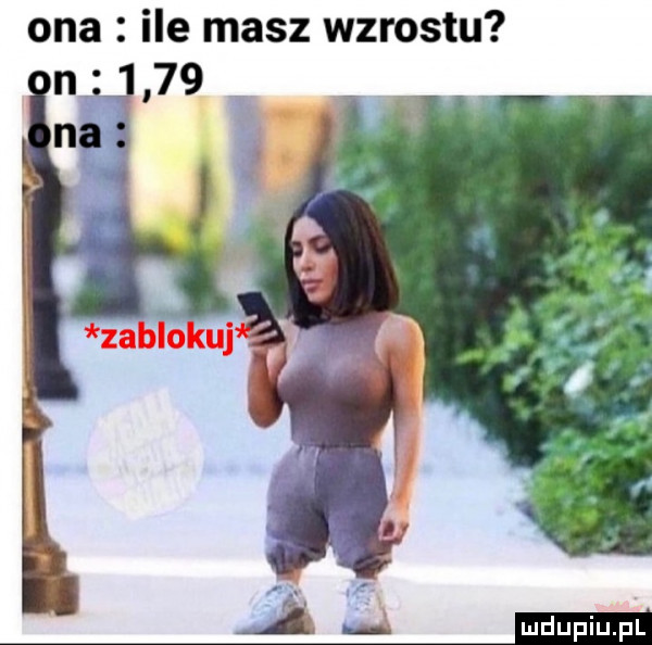 ona ile masz wzrostu