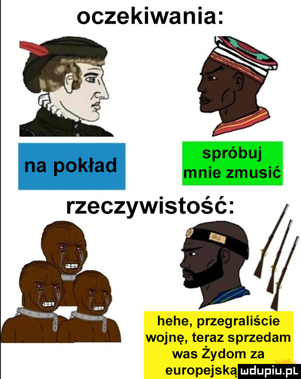 oczekiwania ei spróbuj mnie zmusić zeczywistość w hebe przegraliście wojnę teraz sprzedam was zydom za europejską