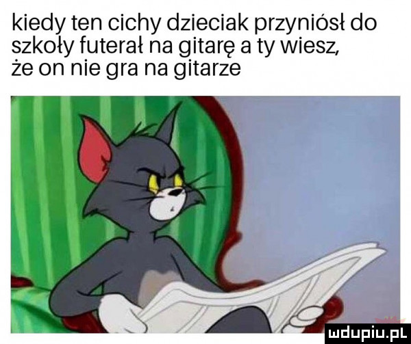 kiedy ten cichy dzieciak przyniósł do szkoły futerał na gitarę a ty wiesz że on nie gra na gitarze mdupiij pl