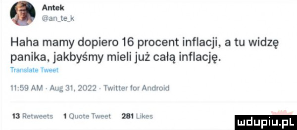 antek w tę k haba mamy dopiero    procent inflacji a tu widzę panika jakbyśmy mieli już całą inflację. tiamina www h   am anuli      mammy awiw    rem wl to mam    lkvs